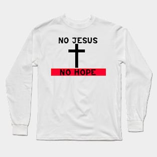 No Jesus..No Hope Long Sleeve T-Shirt